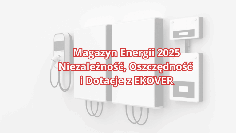 Magazyn Energii 2025 – Niezależność, Oszczędność i Dotacje z EKOVER