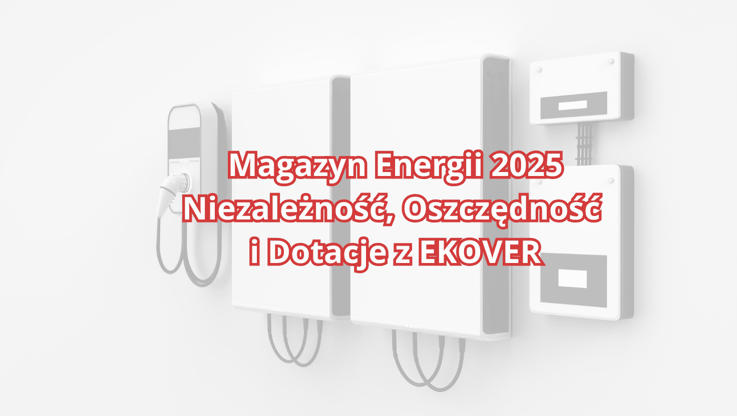 Magazyn Energii 2025 – Niezależność, Oszczędność i Dotacje z EKOVER